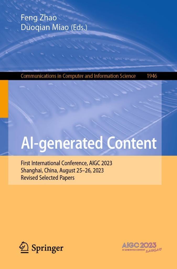 AI-generated Content: First International Conference, AIGC 2023, Shanghai, China, August 25–26, 2023, Revised Selected Papers (Communications in Computer and Information Science) Zhao Miao