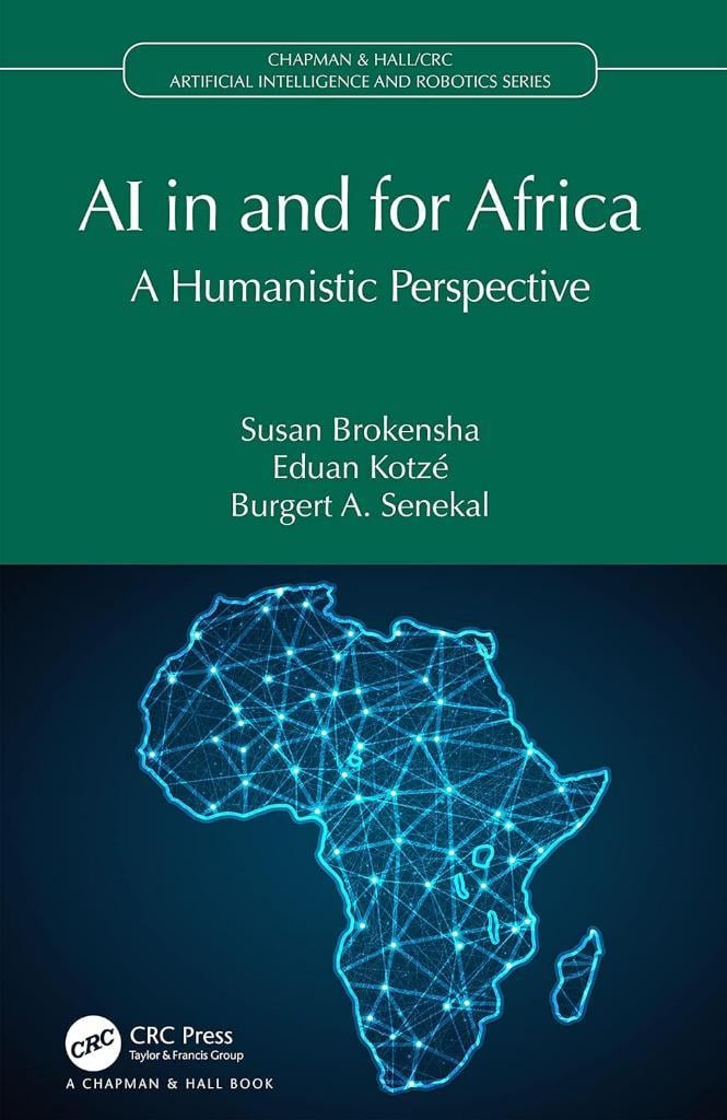 AI in and for Africa: A Humanistic Perspective (Chapman & Hall/CRC Artificial Intelligence and Robotics Series) Brokensha Kotzé