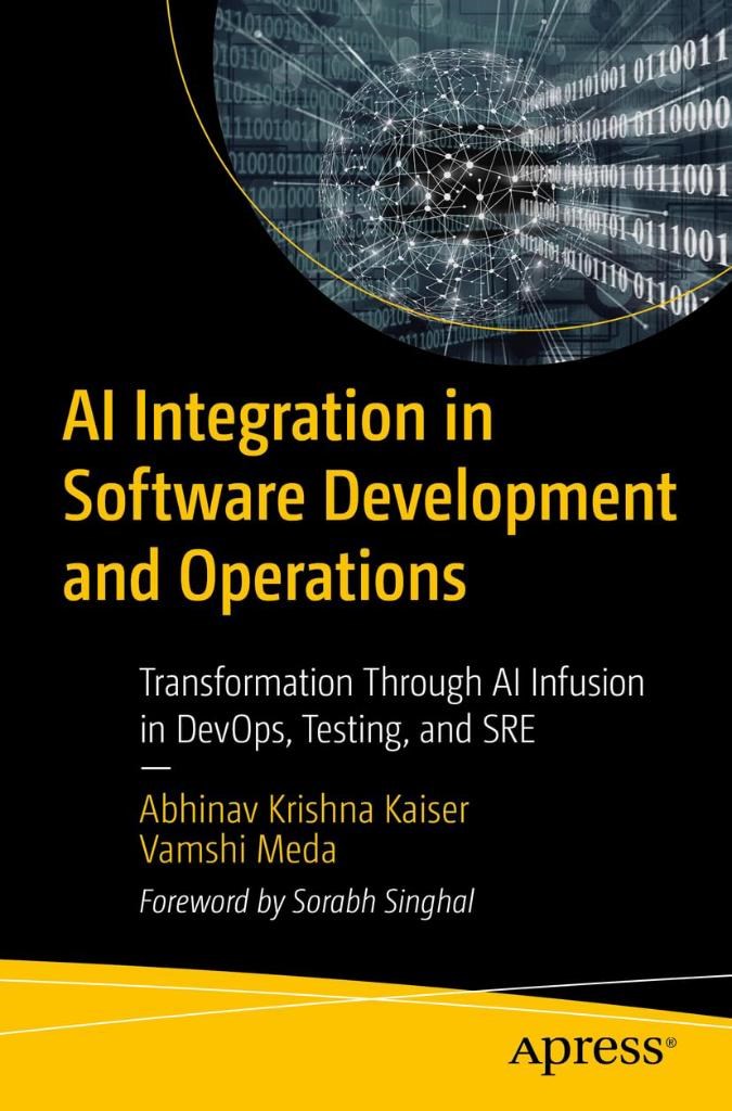 AI Integration in Software Development and Operations: Transformation Through AI Infusion in DevOps, Testing, and SRE Krishna Kaiser Meda