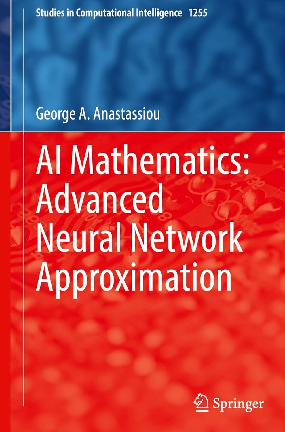 AI Mathematics: Advanced Neural Network Approximation: 1255 (Studies in Computational Intelligence) George A. Anastassiou