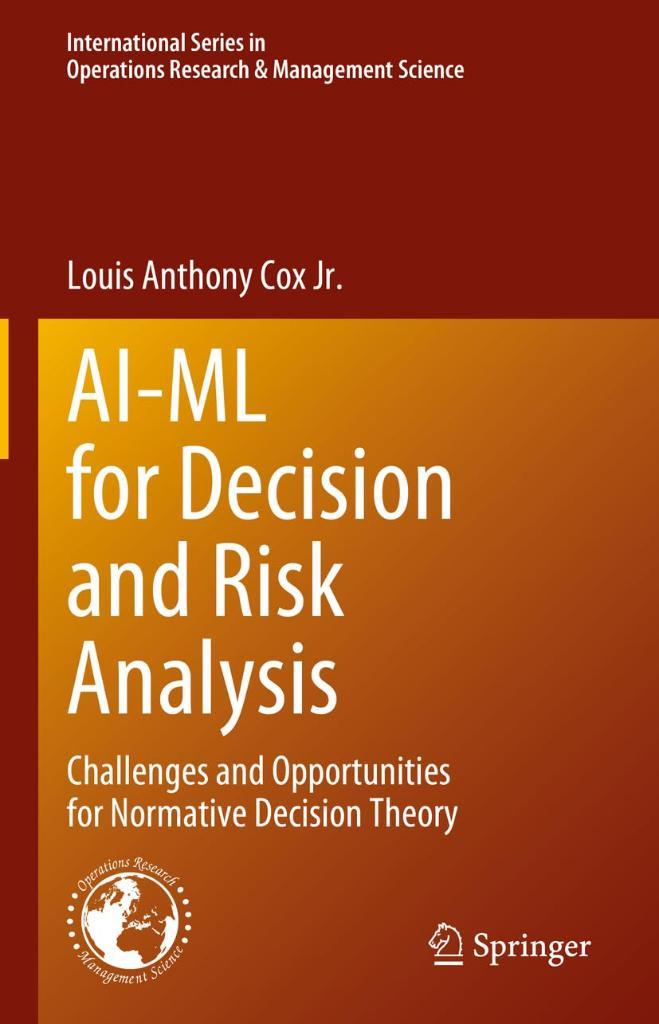AI-ML for Decision and Risk Analysis: Challenges and Opportunities for Normative Decision Theory (International Series in Operations Research & Management Science, 345) Louis Anthony Cox Jr.