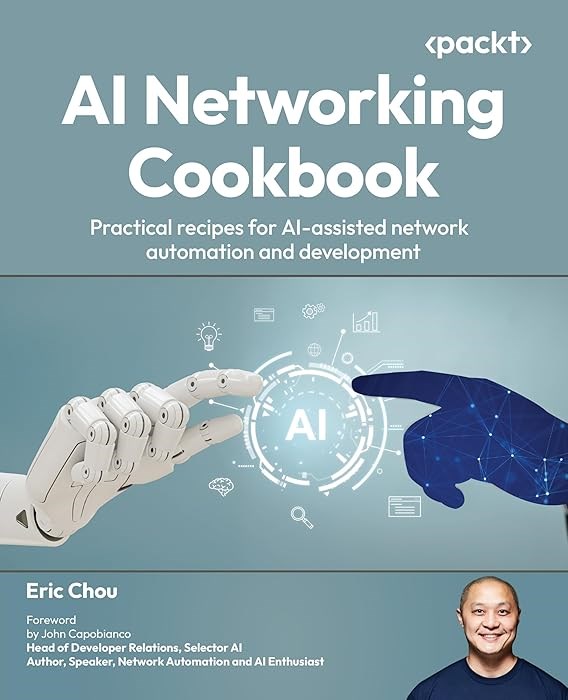 AI Networking Cookbook: Practical recipes for AI-assisted network automation and development Eric Chou