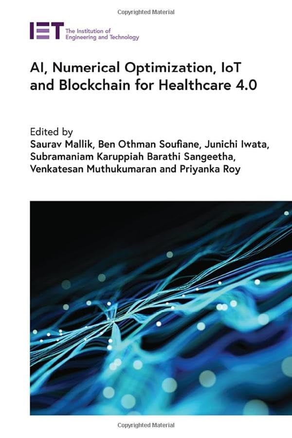 Ai, Numerical Optimization, Iot and Blockchain for Healthcare 4.0 Saurav Mallik, Ben Othman Soufiane