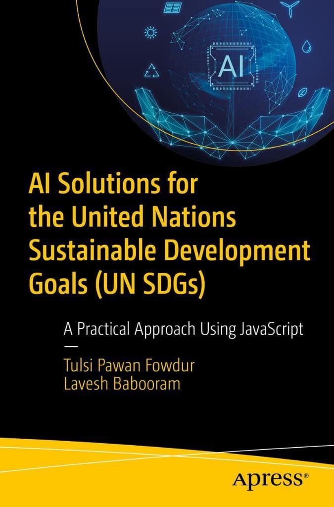 AI Solutions for the United Nations Sustainable Development Goals (Un Sdgs): A Practical Approach Using JavaScript Fowdur Babooram
