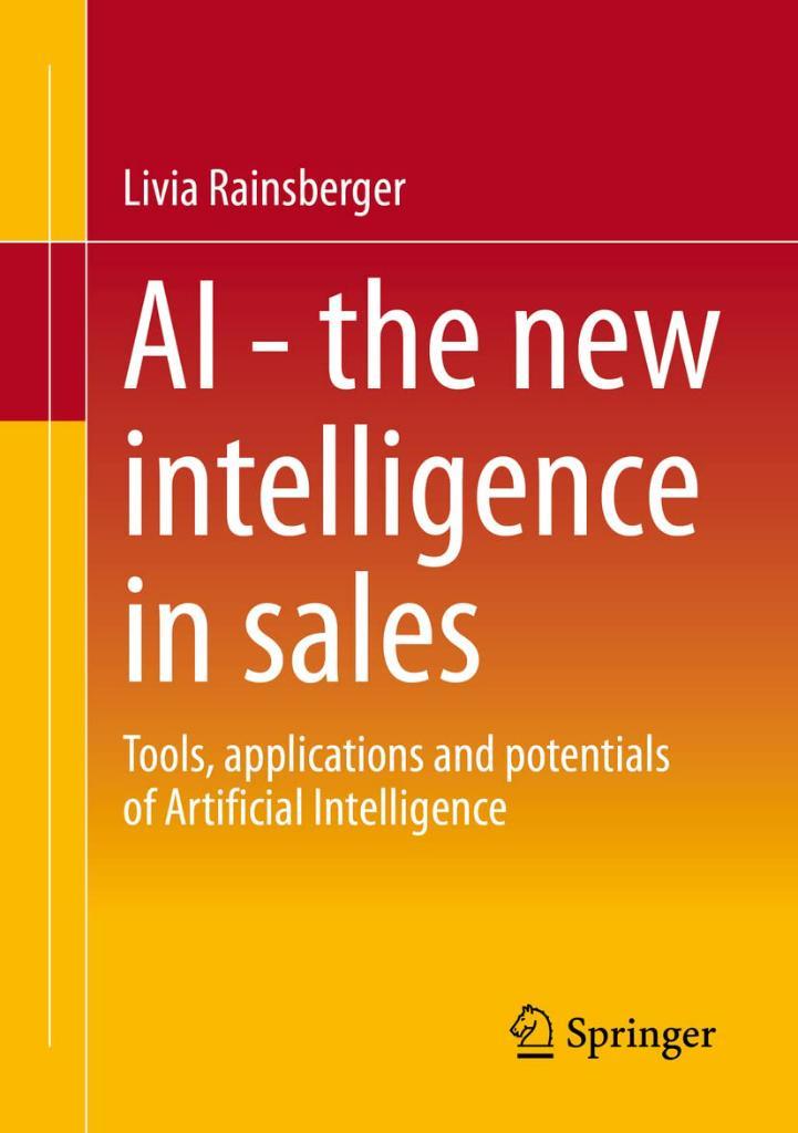 AI - The new intelligence in sales: Tools, applications and potentials of Artificial Intelligence Livia Rainsberger