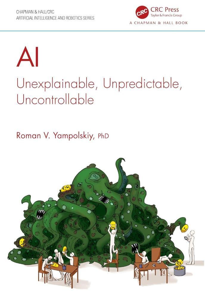 AI: Unexplainable, Unpredictable, Uncontrollable (Chapman & Hall/CRC Artificial Intelligence and Robotics Series) Roman V. Yampolskiy