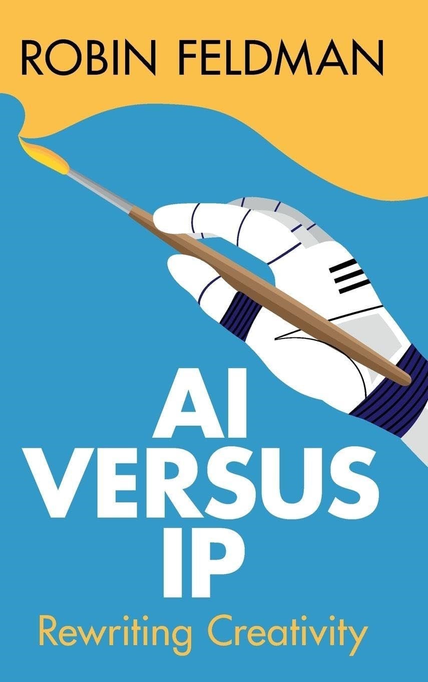 AI versus IP: Rewriting Creativity Robin Feldman