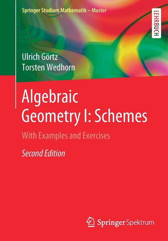 Algebraic Geometry I: Schemes: With Examples and Exercises Ulrich Görtz