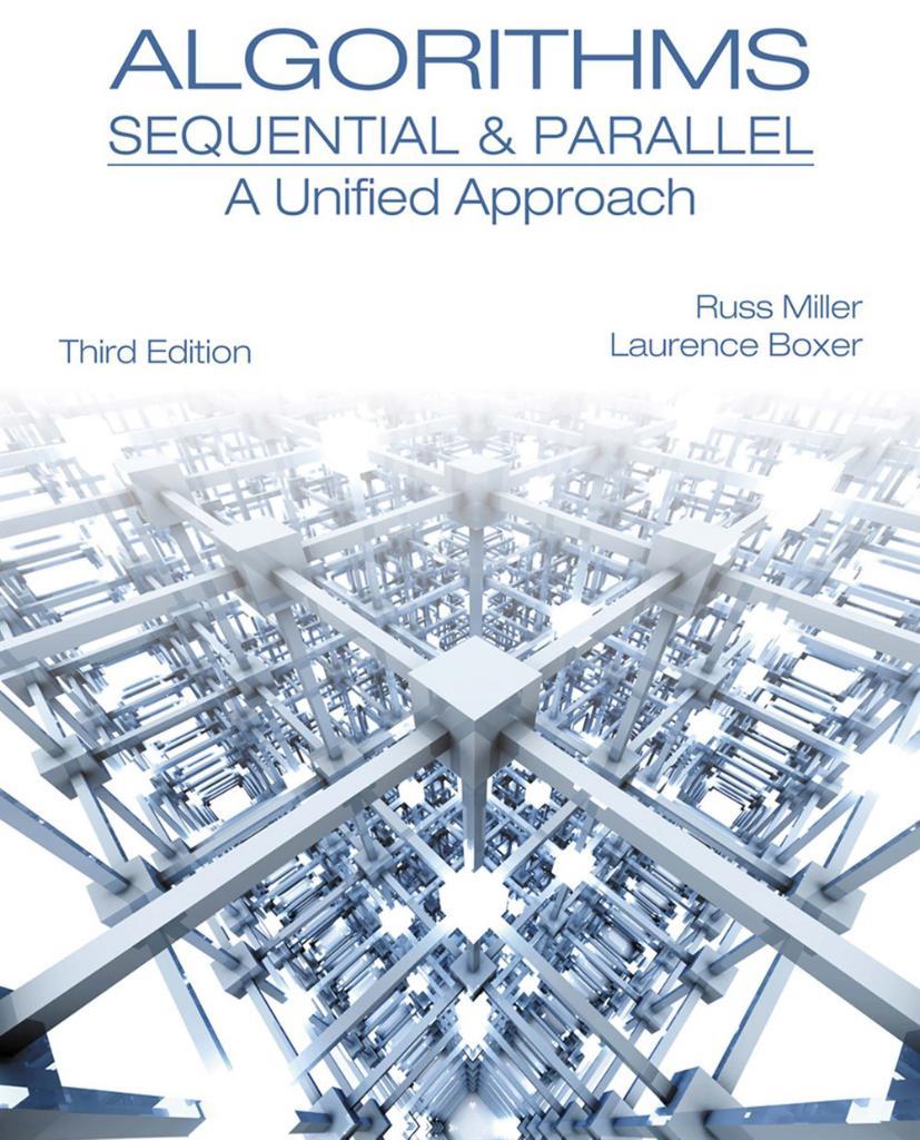 Algorithms Sequential and Parallel: A Unified Approach Third Edition - Russ Miller, Laurence Boxer - 2013