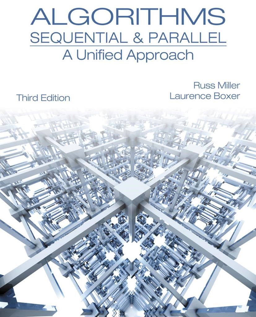 Algorithms Sequential and Parallel: A Unified Approach Third Edition - Russ Miller, Laurence Boxer - 2013