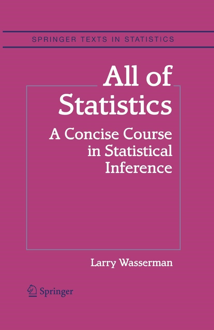 All of Statistics: A Concise Course in Statistical Inference - Larry Wasserman