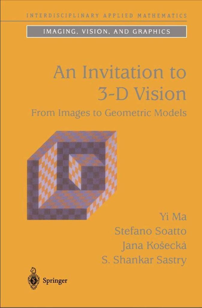 An Invitation to 3-D Vision: From Images to Geometric Models (Interdisciplinary Applied Mathematics, 26) 2nd Ed. Yi Ma Soatto