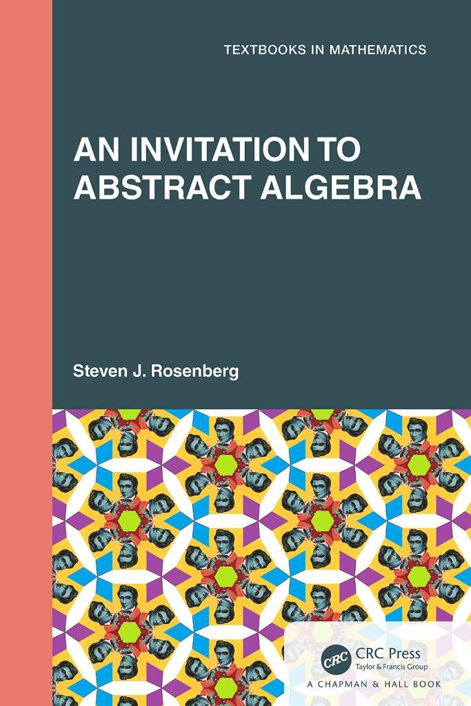 An Invitation to Abstract Algebra (Textbooks in Mathematics) Steven J. Rosenberg
