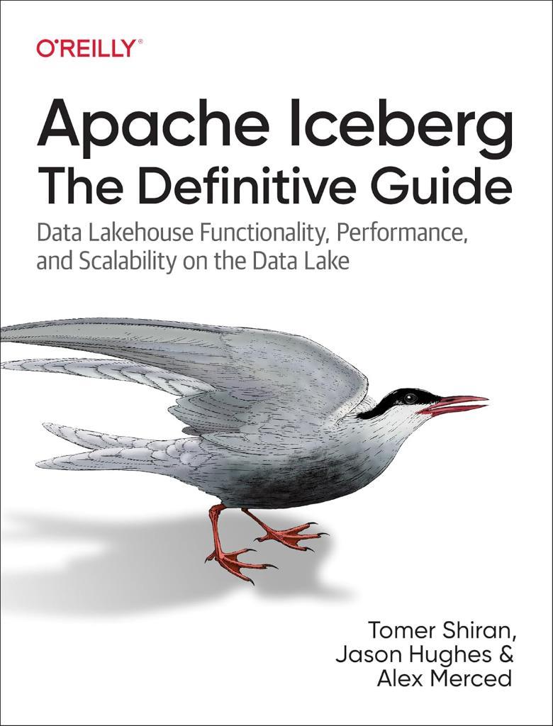Apache Iceberg: The Definitive Guide - Shiran, Hughes, Merced