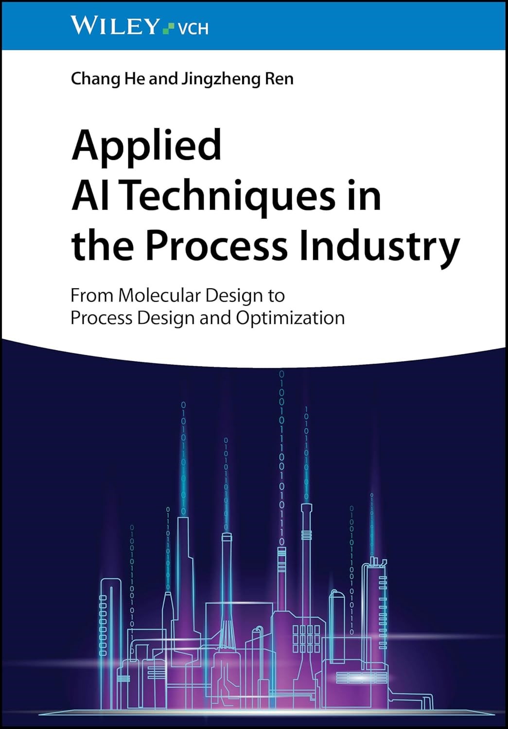 Applied AI Techniques in the Process Industry: From Molecular Design to Process Design and Optimization Chang He Jingzheng Ren