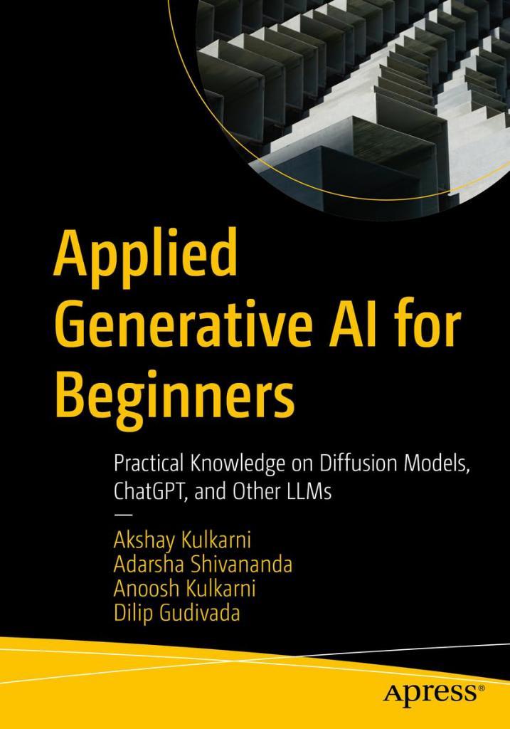 Applied Generative AI for Beginners: Practical Knowledge on Diffusion Models, ChatGPT, and Other LLMs ulkarni Shivananda Gudivada