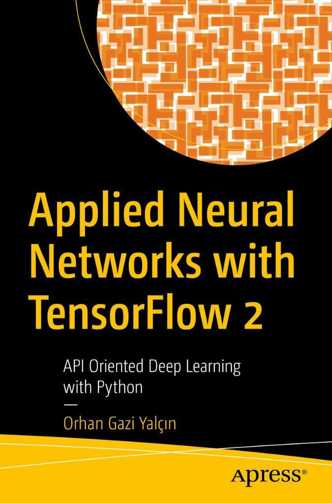 Applied Neural Networks with TensorFlow 2 API Oriented Deep Learning with Python Orhan Gazi Yalcin