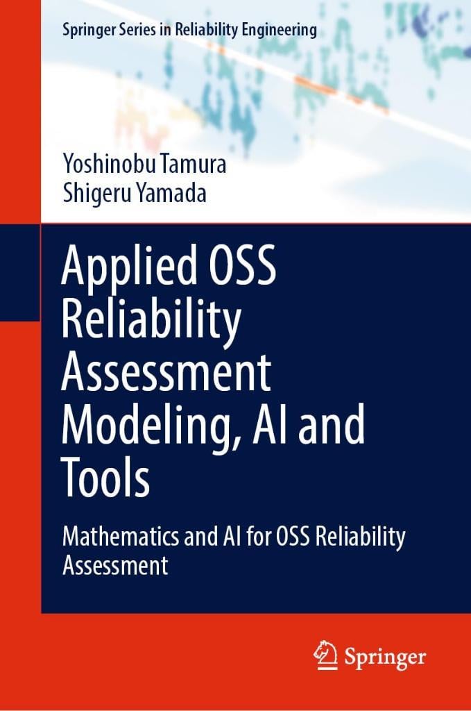 Applied OSS Reliability Assessment Modeling, AI and Tools: Mathematics and AI for OSS Reliability Assessment (Springer Series in Reliability Engineering) Tamura Yamada