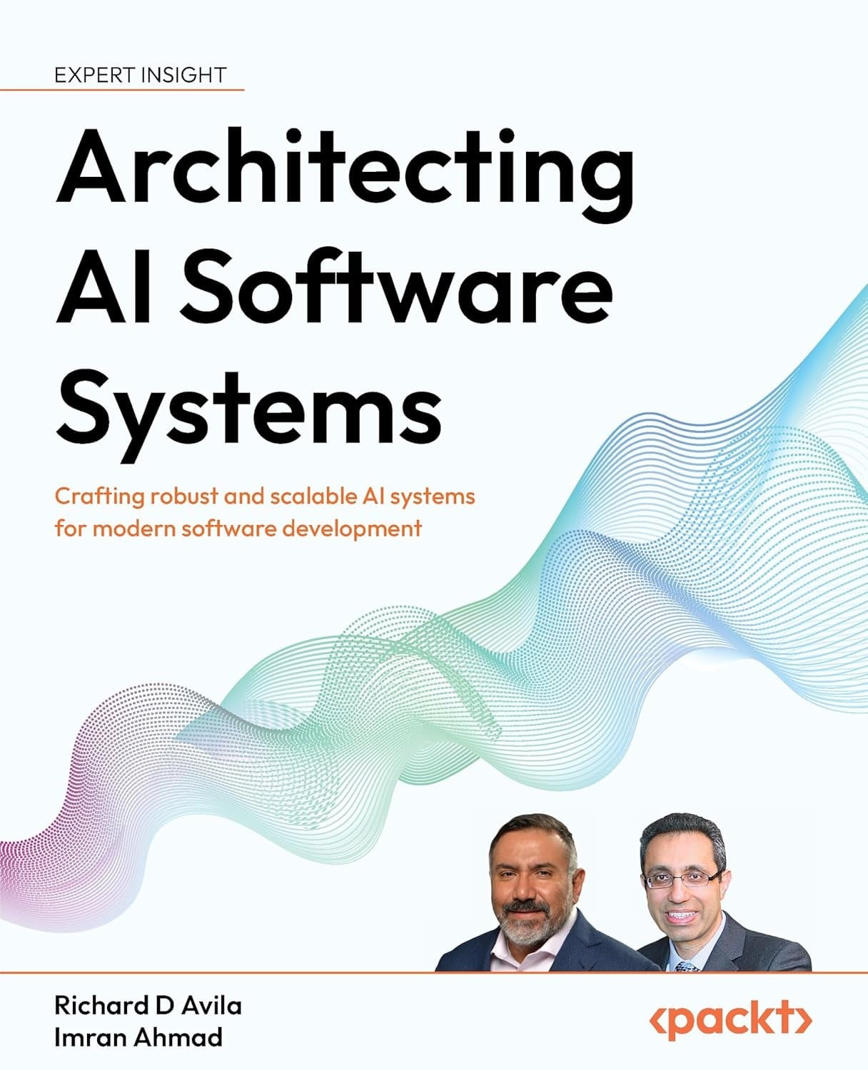 Architecting AI Software Systems: Crafting robust and scalable AI systems for modern software development D Avila Ahmad