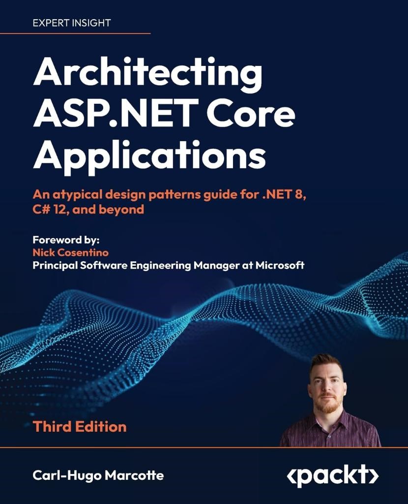 Architecting ASP.NET Core Applications An atypical design patterns guide for .NET 8, C# 12, and beyond 3rd ed. Marcotte osentino