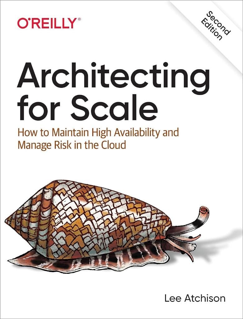 Architecting for Scale: How to Maintain High Availability and Manage Risk in the Cloud 2nd Edition Lee Atchison