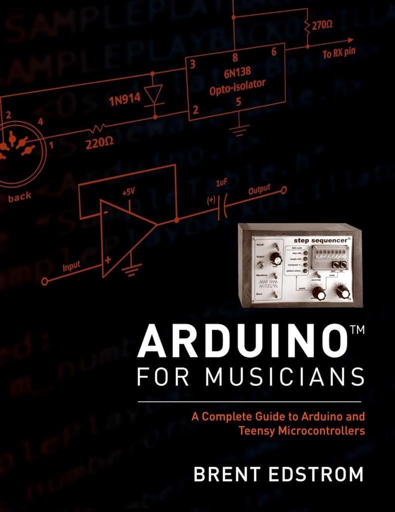 Arduino for Musicians: A Complete Guide to Arduino and Teensy Microcontrollers Brent Edstrom