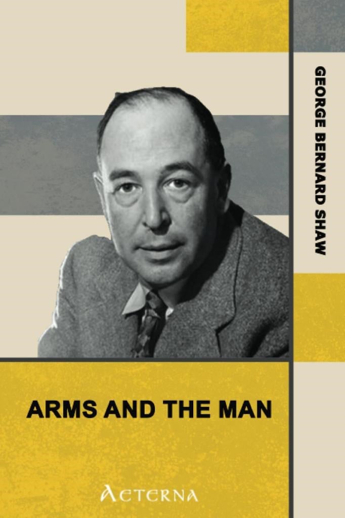 Arms and the Man George Bernard Shaw 