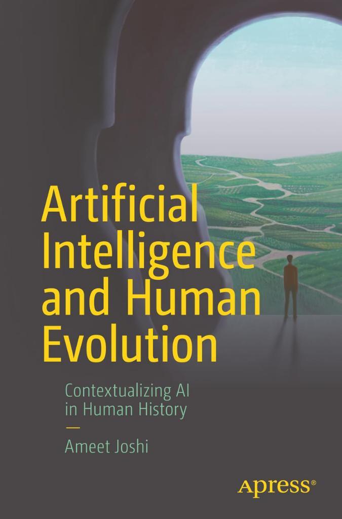 Artificial Intelligence and Human Evolution: Contextualizing AI in Human History Ameet Joshi