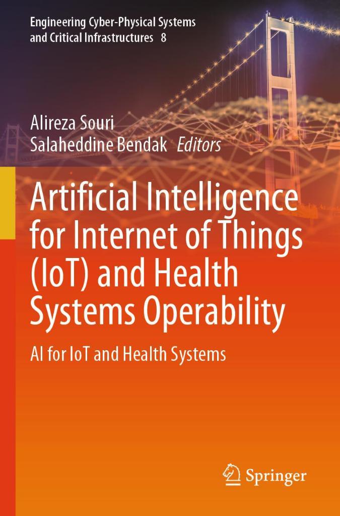 Artificial Intelligence for Internet of Things (IoT) and Health Systems Operability: AI for IoT and Health Systems (Engineering Cyber-Physical Systems and Critical Infrastructures) Souri Bendak