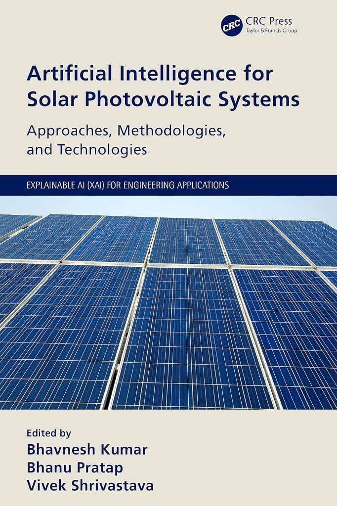 Artificial Intelligence for Solar Photovoltaic Systems (Explainable AI (XAI) for Engineering Applications) Kumar Pratap