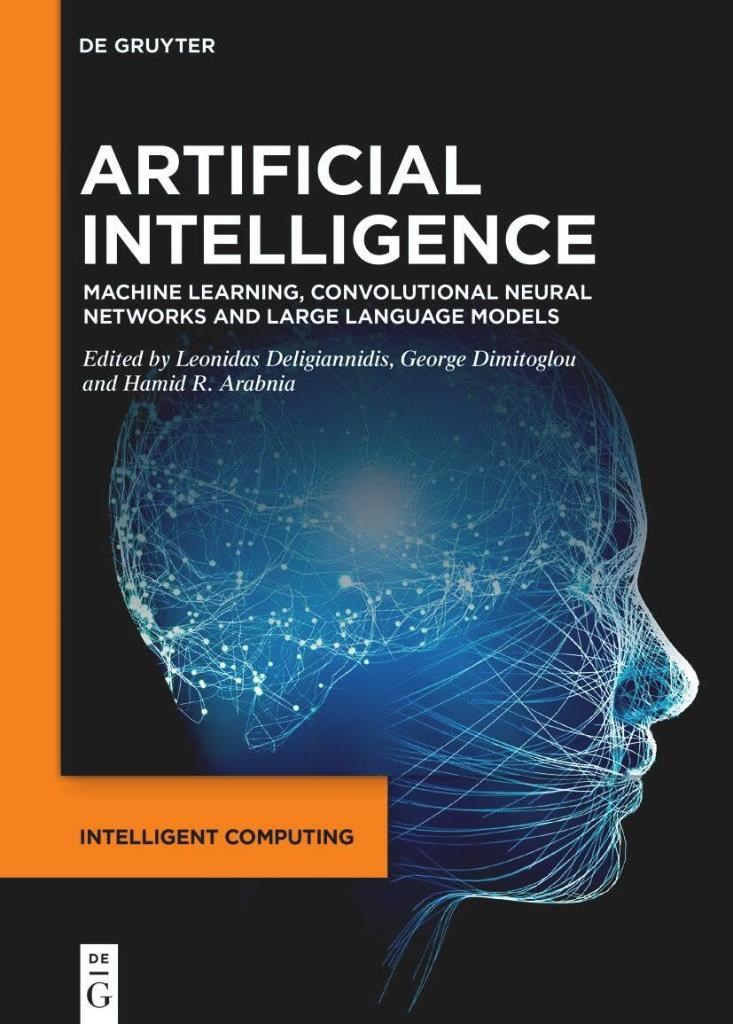 Artificial Intelligence: Machine Learning, Convolutional Neural Networks and Large Language Models: 1 Deligiannidis Dimitoglou