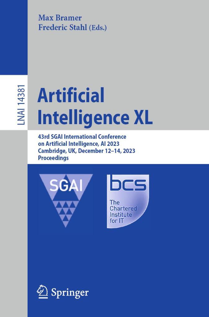 Artificial Intelligence XL: 43rd SGAI International Conference on Artificial Intelligence, AI 2023, Cambridge, UK, December 12–14, 2023, Proceedings (Lecture Notes in Artificial Intelligence) Bramer Stahl