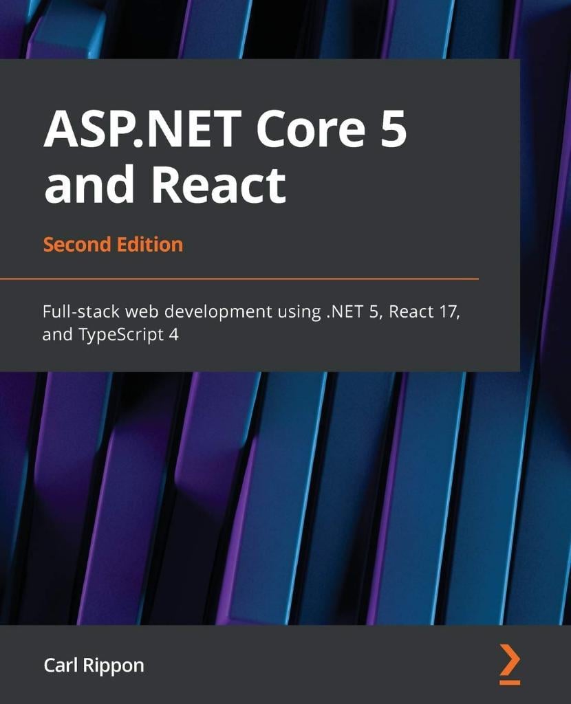 ASP.NET Core 5 and React Full-stack web development using .NET 5, React 17, and TypeScript 4 2nd ed. Carl Rippon