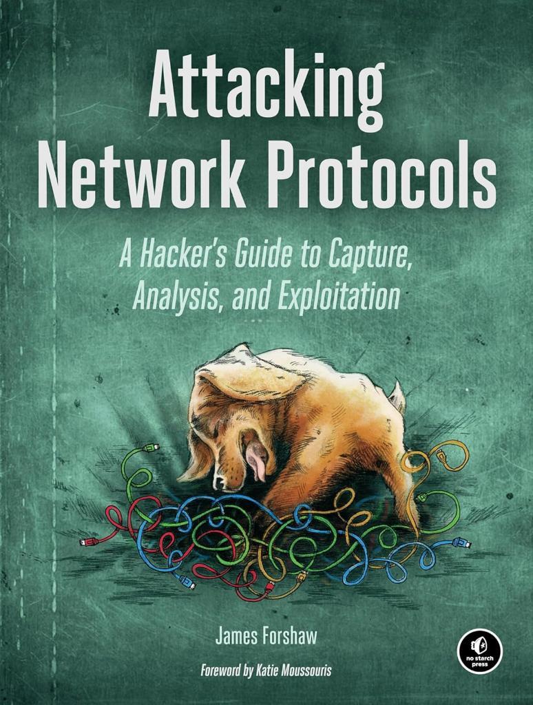 Attacking Network Protocols: A Hacker's Guide to Capture, Analysis, and Exploitation James Forshaw