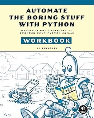 Automate the Boring Stuff with Python Workbook: Projects and Exercises to Sharpen Your Python Skills Al Sweigart