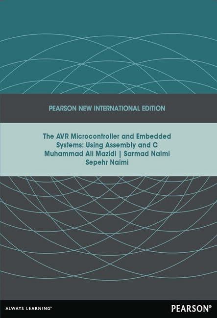 AVR Microcontroller and Embedded Systems: Pearson New International Edition: Using Assembly and C Muhammad Mazidi