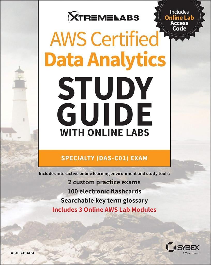 AWS Certified Data Analytics Study Guide with Online Labs: Specialty DAS-C01 Exam Asif Abbasi
