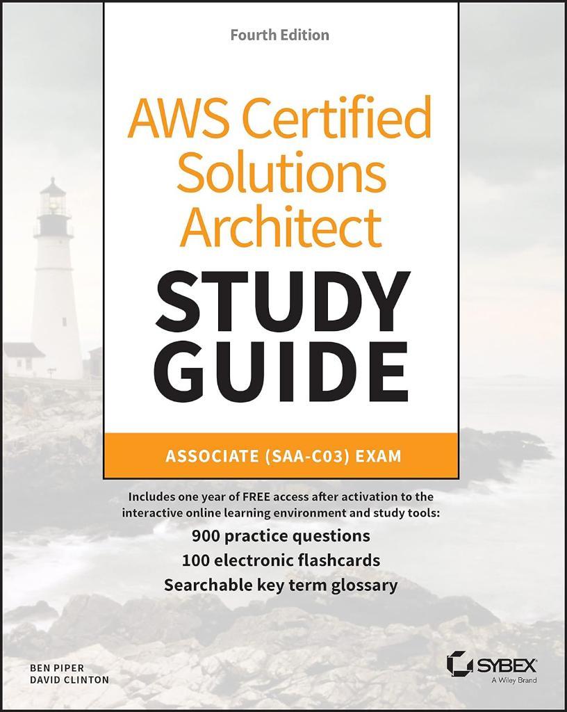 AWS Certified Solutions Architect Study Guide with 900 Practice Test Questions: Associate (SAA-C03) Exam (Sybex Study Guide) 4th Edition Ben Piper David Clinton