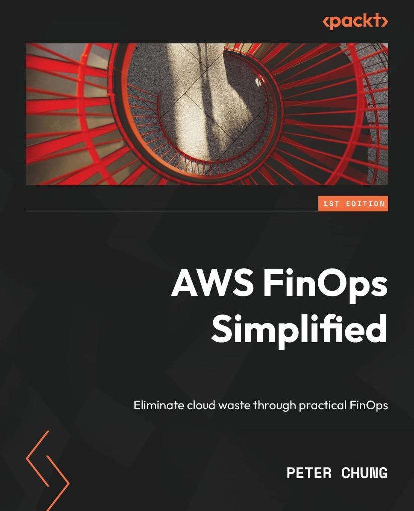 AWS FinOps Simplified: Eliminate cloud waste through practical FinOps Peter Chung