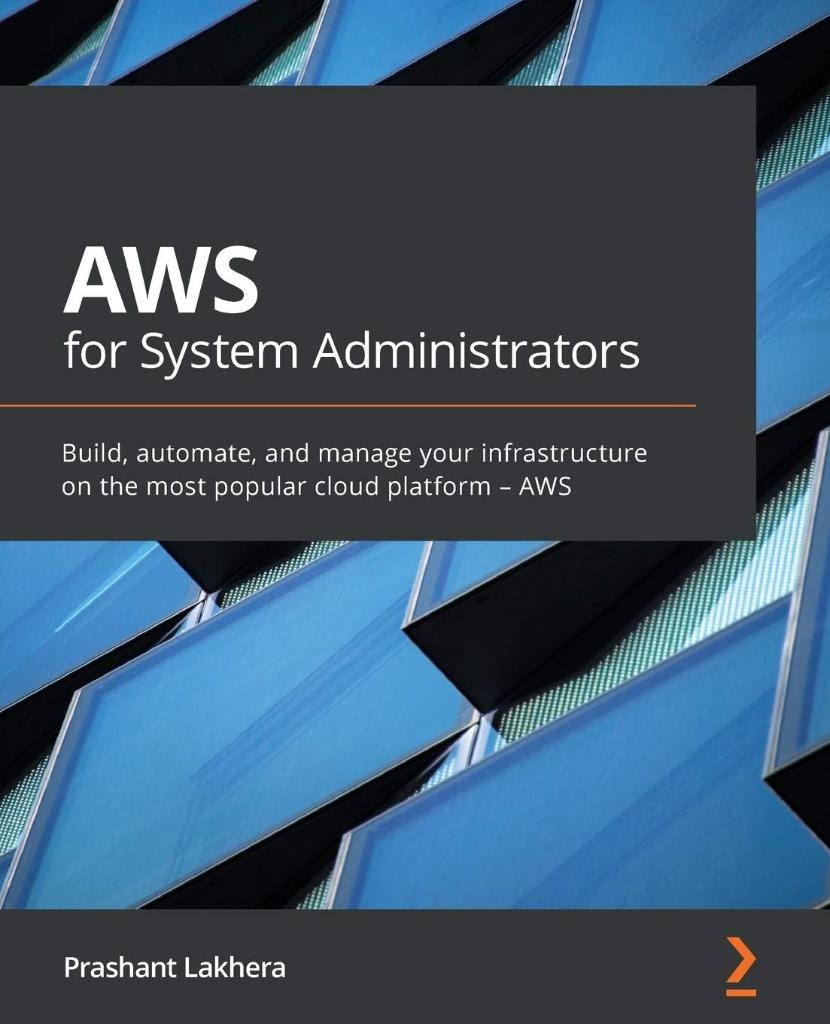 AWS for System Administrators: Build, automate, and manage your infrastructure on the most popular cloud platform - AWS Prashant Lakhera