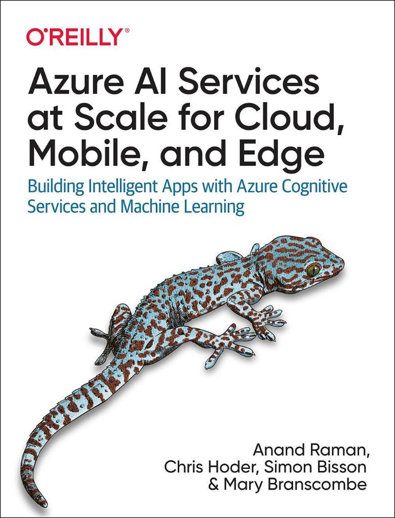 Azure AI Services at Scale for Cloud, Mobile, and Edge: Building Intelligent Apps with Azure Cognitive Services and Machine Learning Raman Hoder