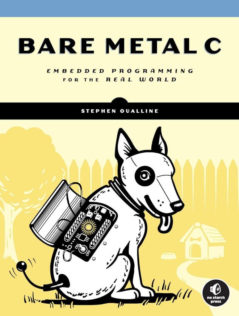 Bare Metal C: Embedded Programming for the Real World Stephen Oualline