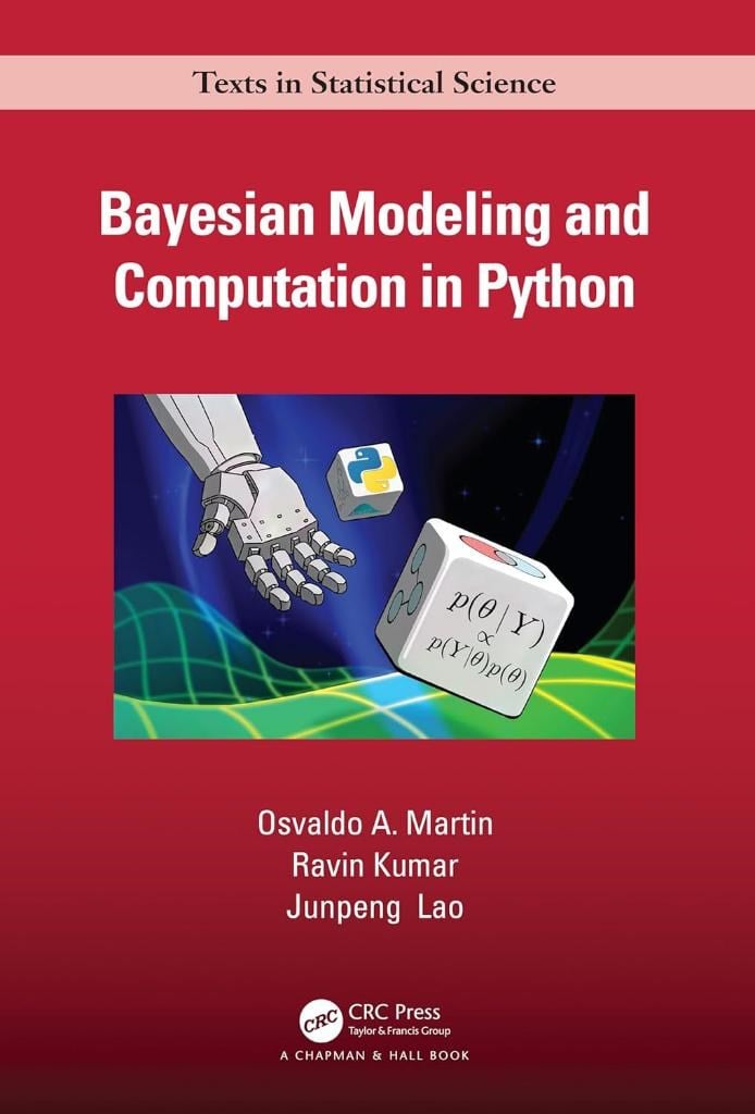 Bayesian Modeling and Computation in Python (Chapman & Hall/CRC Texts in Statistical Science) Martin Kumar