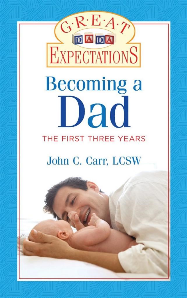 becoming a dad the first three years (john carr)