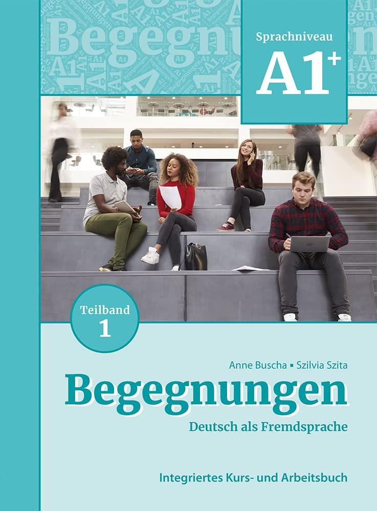 Begegnungen Deutsch als Fremdsprache A1+ Teilband 1: Integriertes Kurs- und Arbeitsbuch 