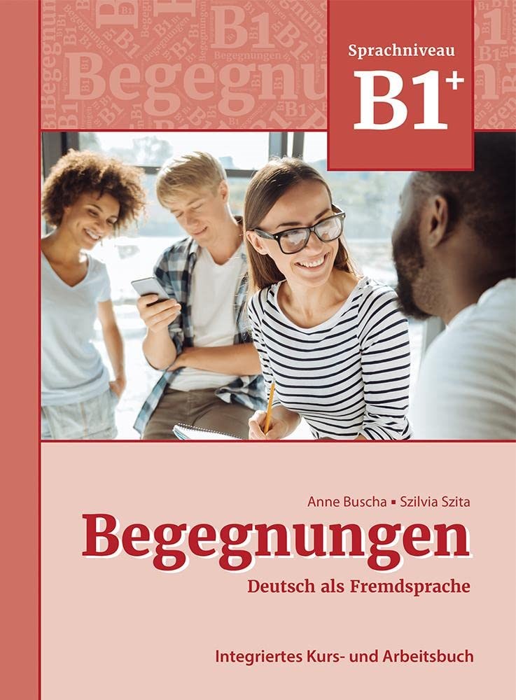 Begegnungen Deutsch als Fremdsprache B1+ Integriertes Kurs- und Arbeitsbuch