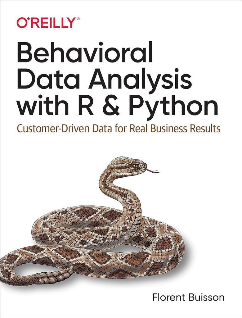 Behavioral Data Analysis with R and Python: Customer-Driven Data for Real Business Results Florent Buisson