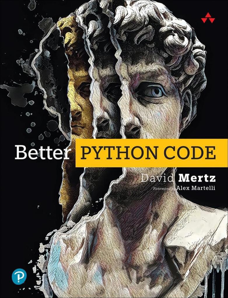 Better Python Code: A Guide for Aspiring Experts David Mertz