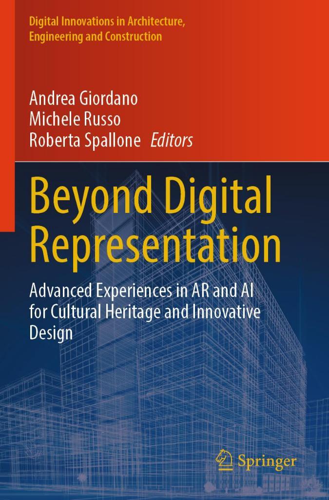 Beyond Digital Representation: Advanced Experiences in AR and AI for Cultural Heritage and Innovative Design (Digital Innovations in Architecture, Engineering and Construction) Giordano Russo