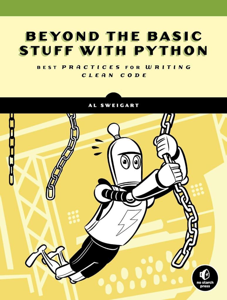 Beyond the Basic Stuff with Python Best Practices for Writing Clean Code Al Sweigart